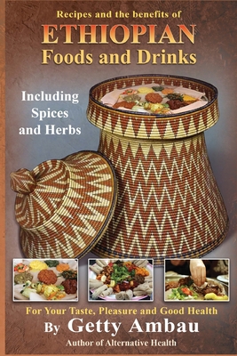 Coperta cărții 'Ethiopian Foods and Drinks: For Your Taste, Pleasure and Good Health - Getty T. Ambau'