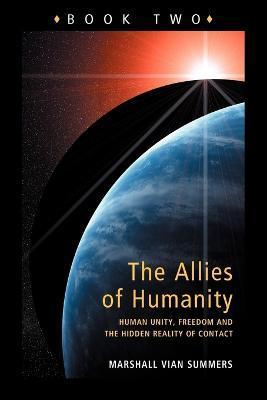 Allies of Humanity Book Two: Human Unity, Freedom and the Hidden Reality of Contact - Marshall Vian Summers