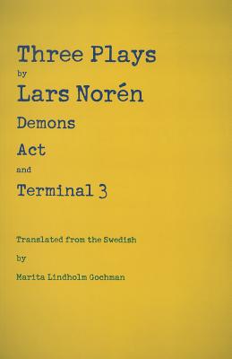 Three Plays by Lars Norén: Demons, Act, Terminal 3 - Lars Norén