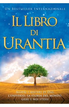 Il Libro Di Urantia: Rivelare I Misteri Di Dio, l'Universo, La Storia del Mondo, Gesù E La Nostra Sue - Urantia Foundation