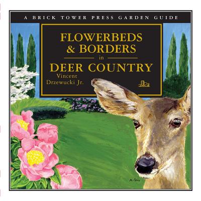 Flowerbeds and Borders in Deer Country: For the Home and Garden - Vincent Drzewucki