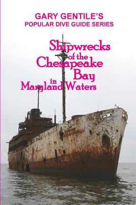 Shipwrecks of the Chesapeake Bay in Maryland Waters - Gary Gentile