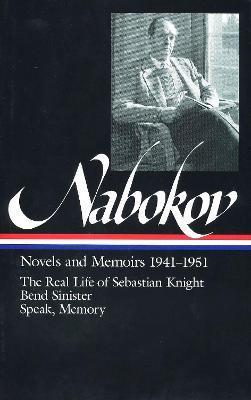 Vladimir Nabokov: Novels and Memoirs 1941-1951 (Loa #87): The Real Life of Sebastian Knight / Bend Sinister / Speak, Memory - Vladimir Nabokov