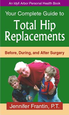 Your Comp GT Total Hip Replace: Before, During, and After Surgery - Jennifer Frantin