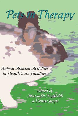 Pets in Therapy: Animal Assisted Activities in Health Care Facilities - Margaret Abdil