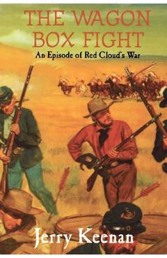 Coperta cărții 'The Wagon Box Fight: An Episode of Red Cloud's War - Jerry Keenan'