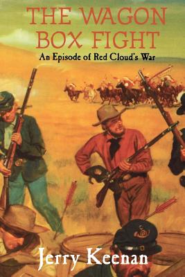 Coperta cărții 'The Wagon Box Fight: An Episode of Red Cloud's War - Jerry Keenan'