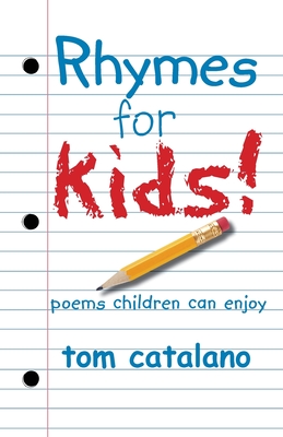 Rhymes For Kids!: Poems children can enjoy - Tom Catalano