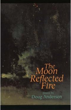 Coperta cărții 'The Moon Reflected Fire - Doug Anderson'