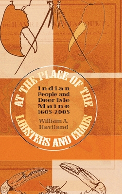 At the Place of the Lobsters and Crabs: Indian People and Deer Isle, Maine, 1605-2005 - William A. Haviland