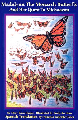Madalynn the Monarch Butterfly and her Quest to Michoacan - Mary Baca Haque