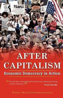 After Capitalism: Economic Democracy in Action - Dada Maheshvarananda