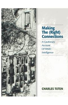 Coperta cărții 'Making The (Right) Connections: A Cautionary Account Of WMD Intelligence - Charles Tuten'
