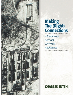 Coperta cărții 'Making The (Right) Connections: A Cautionary Account Of WMD Intelligence - Charles Tuten'