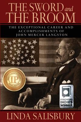 The Sword and the Broom: The Exceptional Career and Accomplishments of John Mercer Langston - Linda G. Salisbury
