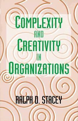 Complexity and Creativity in Organizations - Ralph Stacey