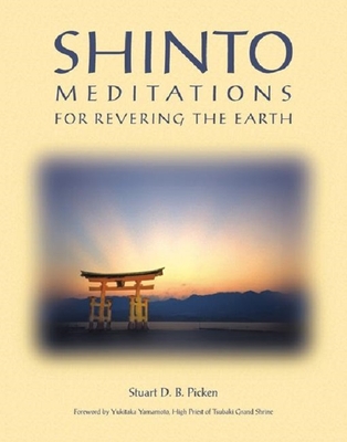 Shinto Meditations for Revering the Earth - Stuart D. B. Picken