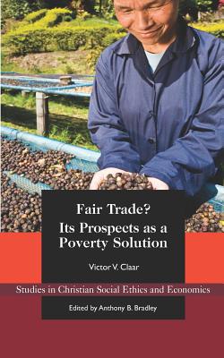 Fair Trade?: Its Prospects as a Poverty Solution - Victor Claar