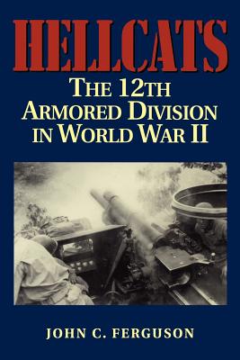 Hellcats: The 12th Armored Division in World War II - John C. Ferguson