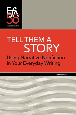 Tell Them a Story: Using Narrative Nonfiction in Your Everyday Writing - Ben Riggs