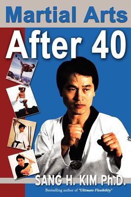 Martial Arts After 40 - Sang H. Kim