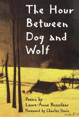 The Hour Between Dog and Wolf - Laure-anne Bosselaar