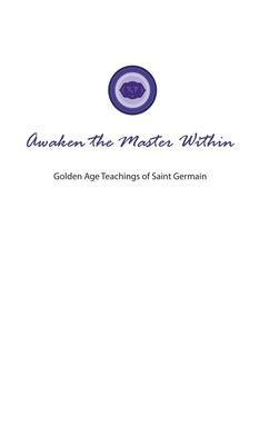 Awaken the Master Within: Golden Age Teachings of Saint Germain - Lori Adaile Toye