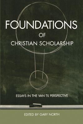 Foundations of Christian Scholarship - Gary North