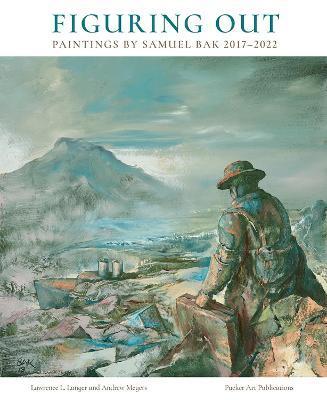Figuring Out: Paintings by Samuel Bak 2017-2022 - Lawrence L. Langer