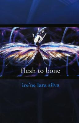 Flesh to Bone - Ire'ne Lara Silva