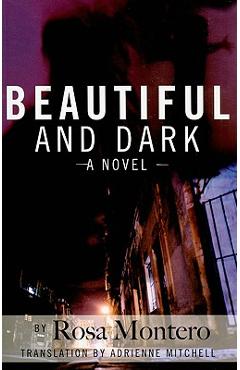 Coperta cărții 'Beautiful and Dark - Rosa Montero'