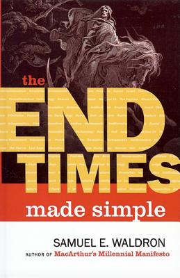 The End Times Made Simple - Samuel E. Waldron