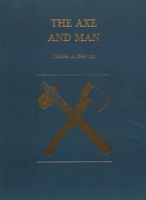 The Axe and Man: The History of Man's Early Technology as Exemplified by His Axe - Charles A. Eavrin