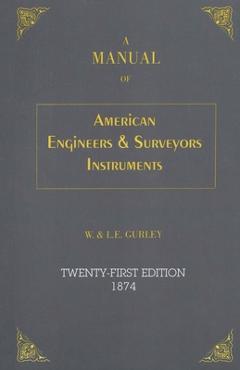 Poza produsului A Manual of American Engineer's and Surveyor's Instruments, 21st Edition - L. E. Gurley