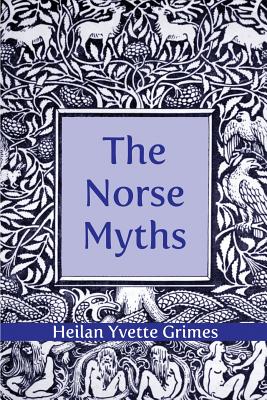 The Norse Myths - Heilan Yvette Grimes