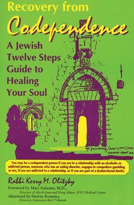 Recovery from Codependence: A Jewish Twelve Steps Guide to Healing Your Soul - Kerry M. Olitzky