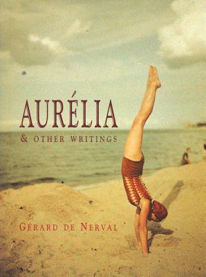 Aurelia & Other Writings - Gerard De Nerval