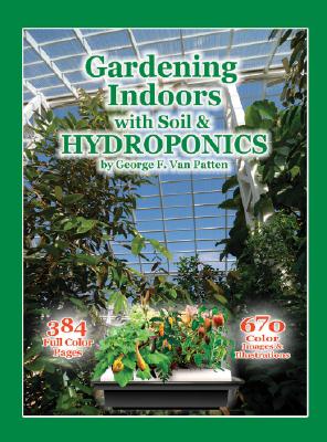 Gardening Indoors with Soil & Hydroponics - George F. Van Patten