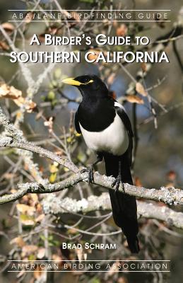 A Birder's Guide to Southern California - Brad Schram