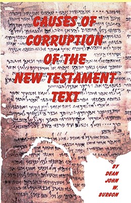 Causes of Corruption of the New Testament Text - Dean J. Burgon