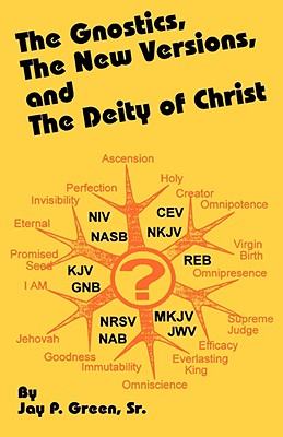 The Gnostics, the New Version, and the Deity of Christ - Jay Patrick Green