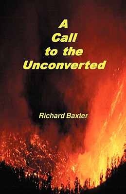 A Call to the Unconverted - Richard Baxter