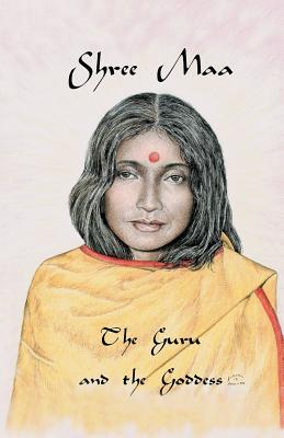 Shree Maa: The Guru and the Goddess - Swami Satyananda Saraswati