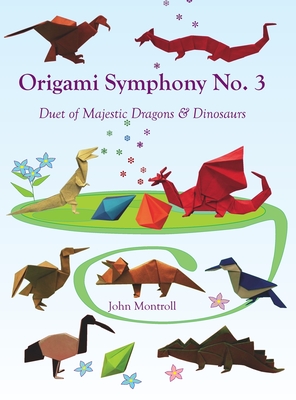 Origami Symphony No. 3: Duet of Majestic Dragons & Dinosaurs - John Montroll