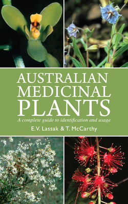 Australian Medicinal Plants: A Complete Guide to Identification and Usage - Erich V. Lassak