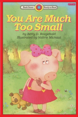 You Are Much Too Small: Level 2 - Betty D. Boegehold