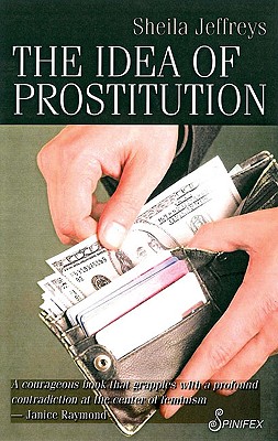 The Idea of Prostitution - Sheila Jeffreys