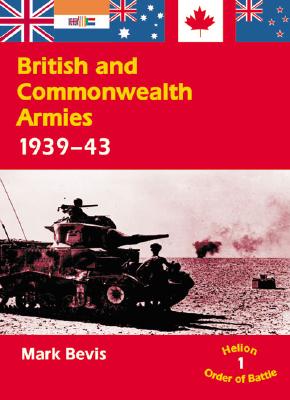 British and Commonwealth Armies 1939-43 - Mark Bevis