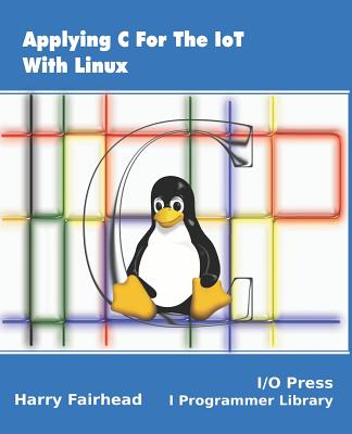 Applying C For The IoT With Linux - Harry Fairhead