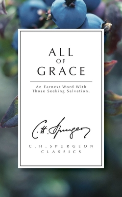 All of Grace: An Earnest Word with Those Seeking Salvation - Charles Haddon Spurgeon